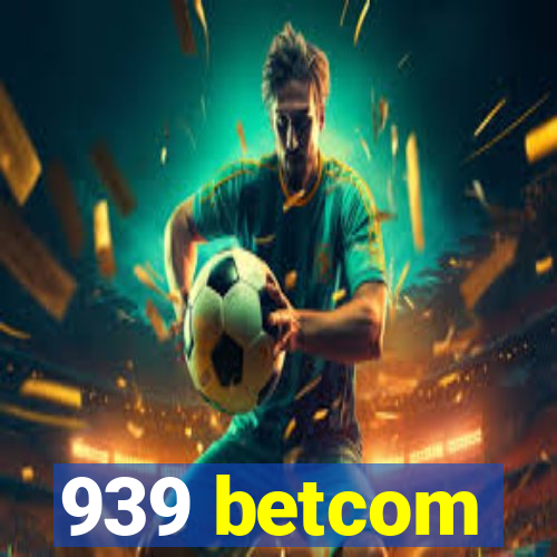 939 betcom